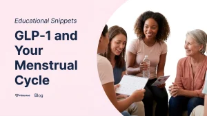 GLP-1 & Your Menstrual Cycle: What to Expect - PillSorted Blog