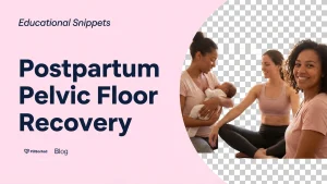 Strengthening with Postpartum Pelvic Floor Exercises - PillSorted Blog